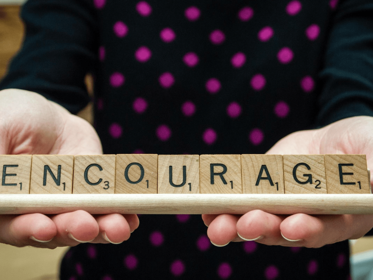 Encouragement is a&nbsp;premium.